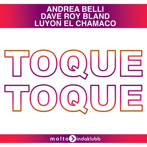 Andrea Belli, Dave Roy Bland & LUYON EL CHAMACO - Toque Toque [MOL284]